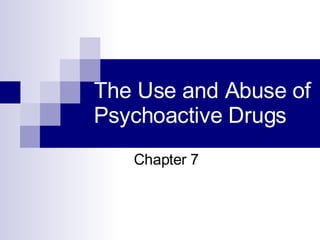 The Use and Abuse of Psychoactive Drugs Chapter 7 