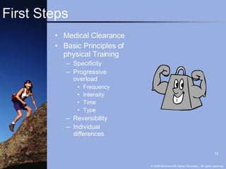 First Steps Medical Clearance Basic Principles of physical Training Specificity Progressive overload Frequency Intensity Time Type Reversibility Individual differences 