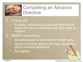 Completing an Advance Directive Living will. Enables individuals to provide instructions about the kind of medical care they wish to receive. Health care proxy. Durable power of attorney for health care Appoint another person to make decisions about medical treatment Surrogate. 