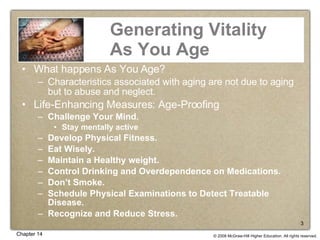Generating Vitality As You Age What happens As You Age? Characteristics associated with aging are not due to aging but to abuse and neglect. Life-Enhancing Measures: Age-Proofing Challenge Your Mind. Stay mentally active Develop Physical Fitness. Eat Wisely. Maintain a Healthy weight. Control Drinking and Overdependence on Medications. Don’t Smoke. Schedule Physical Examinations to Detect Treatable Disease. Recognize and Reduce Stress. 