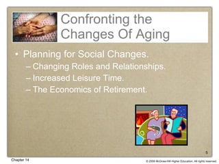 Confronting the Changes Of Aging Planning for Social Changes. Changing Roles and Relationships. Increased Leisure Time. The Economics of Retirement. 