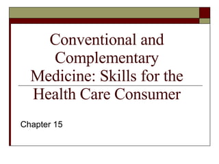 Chapter 15 Conventional and Complementary Medicine: Skills for the Health Care Consumer 