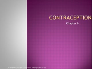 Chapter 6




© 2012 McGraw-Hill Companies. All Rights Reserved.
 