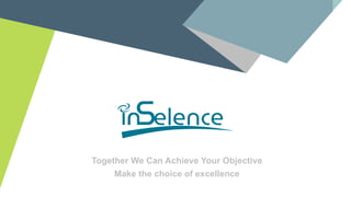 Together We Can Achieve Your Objective
Make the choice of excellence
 