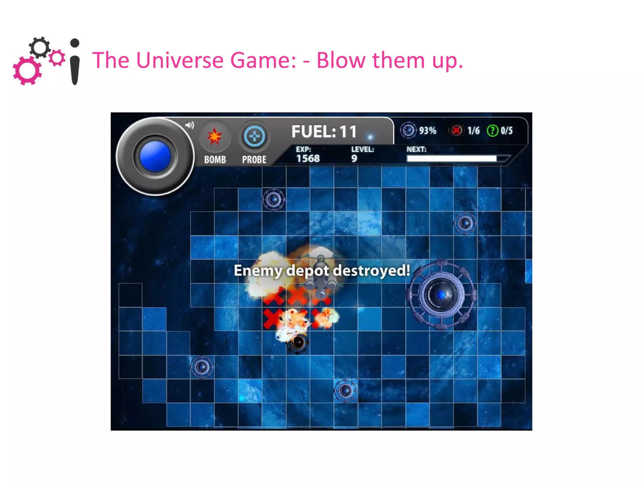 The Universe Game: - Blow them up.
 