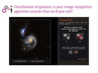 Classification of galaxies: is your image recognition
algorithm smarter than an 8 year old?
 