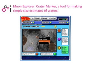 Moon Explorer: Crater Marker, a tool for making
simple size estimates of craters.
 