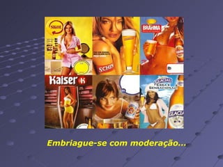Embriague-se com moderação... 