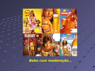 Beba com moderação...

 