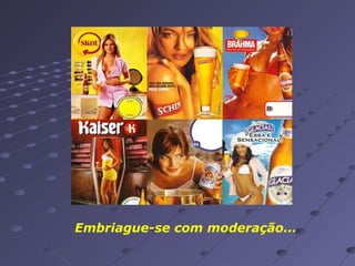 Embriague-se com moderação...

 