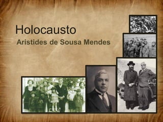 Holocausto
Aristides de Sousa Mendes
 