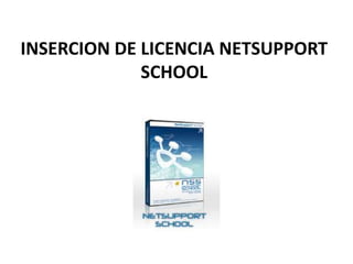 INSERCION DE LICENCIA NETSUPPORT SCHOOL 