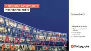 Stefano GIANTI
Piattaforma Metatrader 4
Inserimento ordini



 