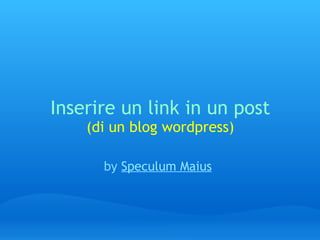 Inserire un link in un post (di un blog wordpress)   by  Speculum Maius 