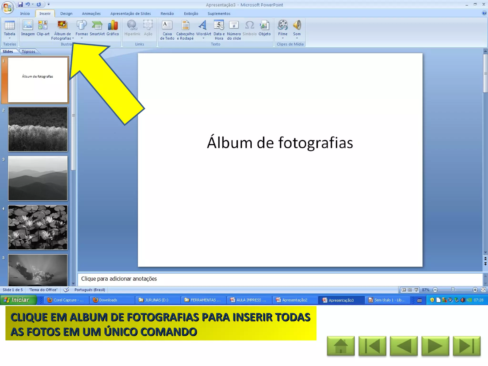 CLIQUE EM ALBUM DE FOTOGRAFIAS PARA INSERIR TODAS
AS FOTOS EM UM ÚNICO COMANDO