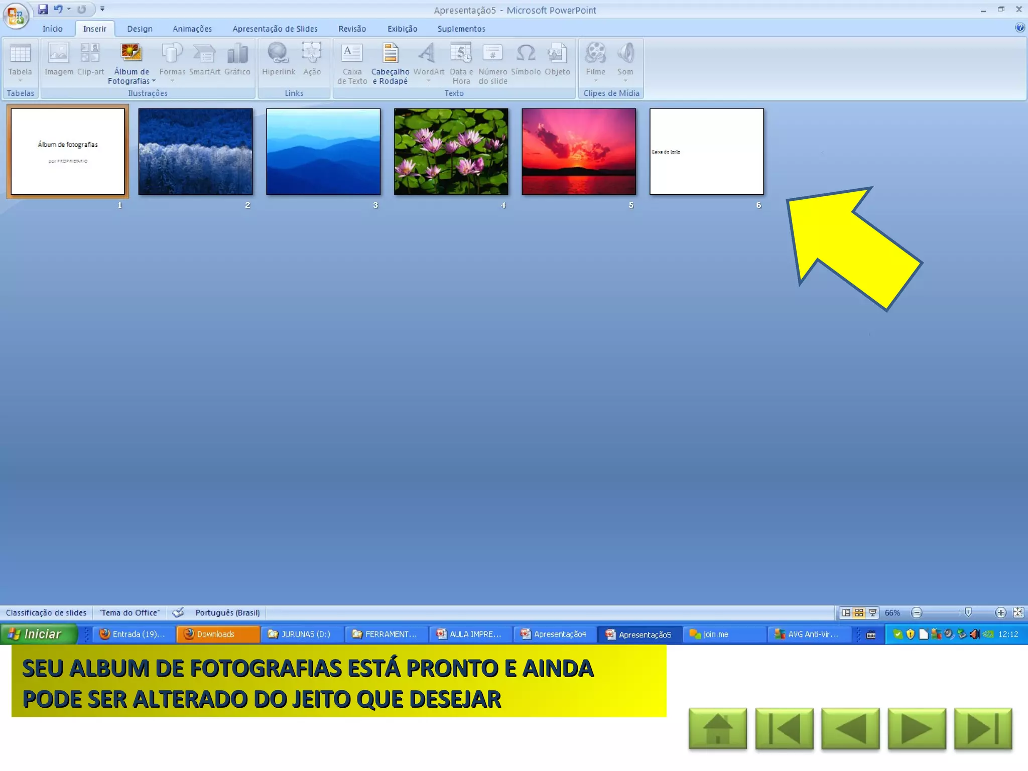 SEU ALBUM DE FOTOGRAFIAS ESTÁ PRONTO E AINDA
PODE SER ALTERADO DO JEITO QUE DESEJAR