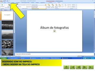 INSERINDO SOM NO IMPRESS:
- MENU INSERIR NA TELA DO IMPRESS
 