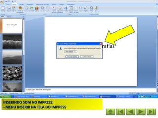 INSERINDO SOM NO IMPRESS:
- MENU INSERIR NA TELA DO IMPRESS
 