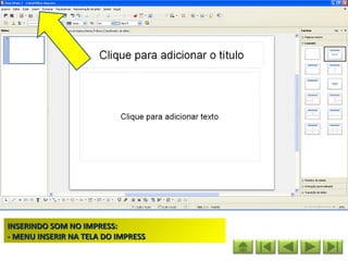 INSERINDO SOM NO IMPRESS:
- MENU INSERIR NA TELA DO IMPRESS
 