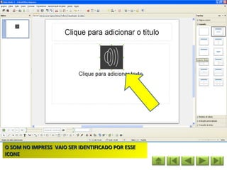 O SOM NO IMPRESS VAIO SER IDENTIFICADO POR ESSE
ICONE
 