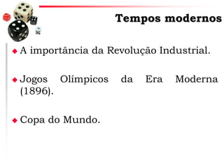 Tempos modernos






A importância da Revolução Industrial.

Jogos Olímpicos
(1896).
Copa do Mundo.

da

Era

Moderna

 