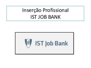 Inserção Profissional
IST JOB BANK

 