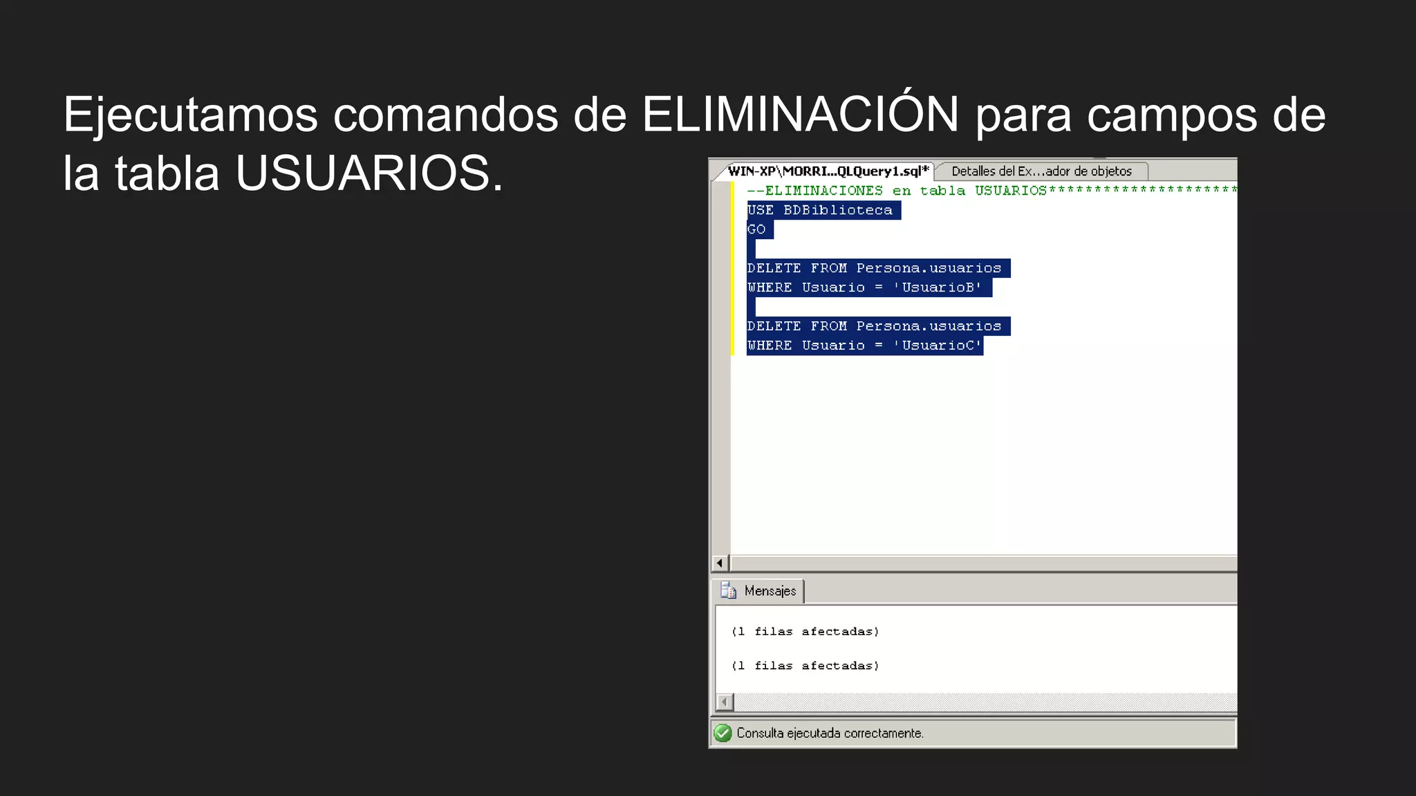 Ejecutamos comandos de ELIMINACIÓN para campos de
la tabla USUARIOS.