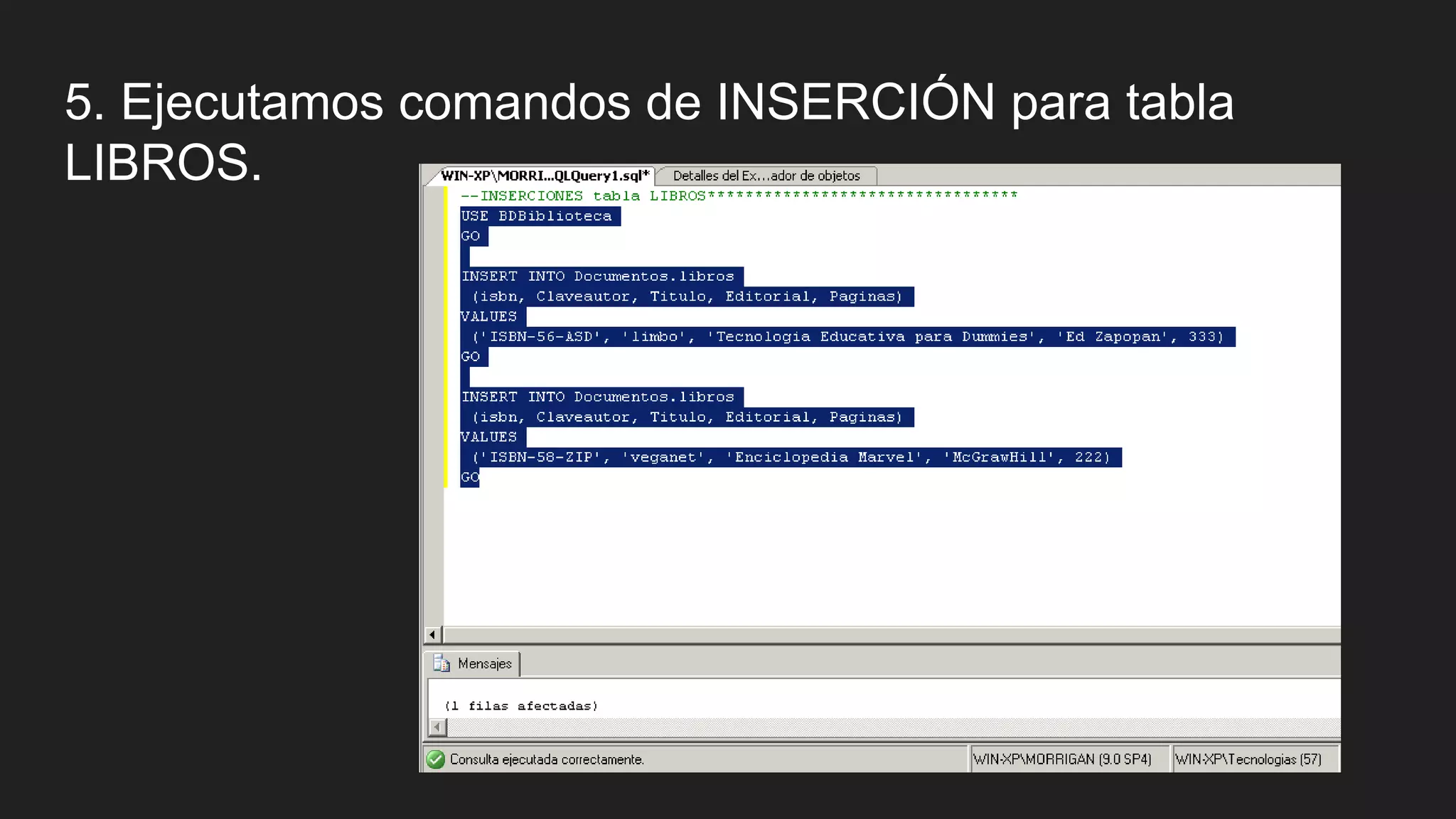 5. Ejecutamos comandos de INSERCIÓN para tabla
LIBROS.