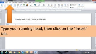 Type your running head, then click on the “Insert”
tab.
 