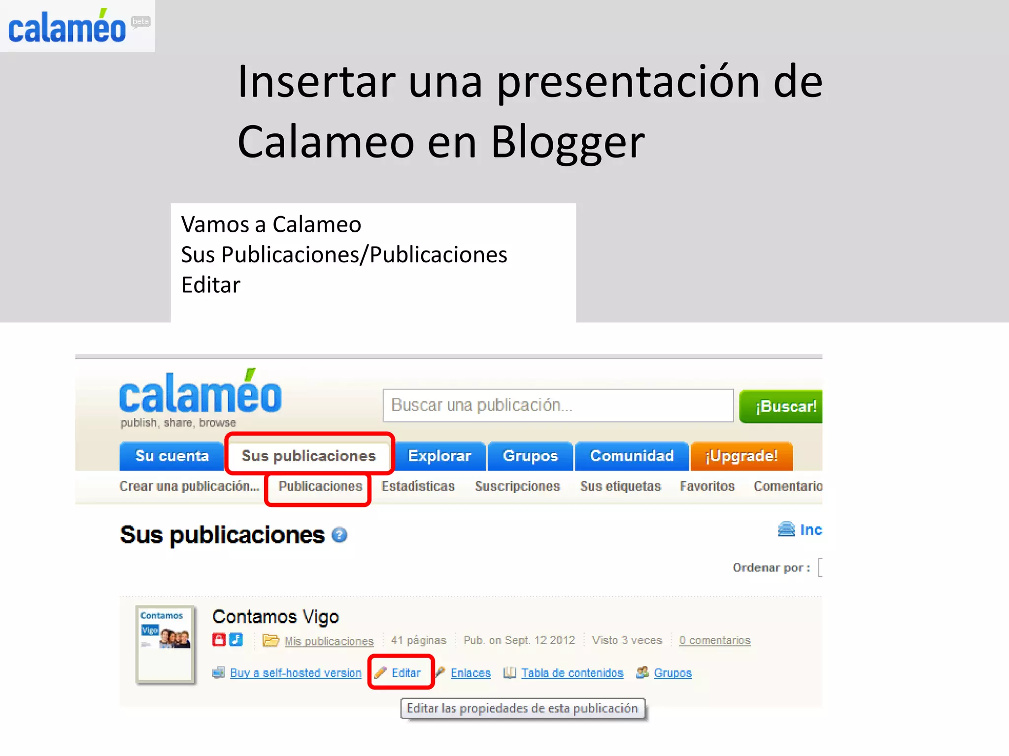 Insertar una presentación de
     Calameo en Blogger
Vamos a Calameo
Sus Publicaciones/Publicaciones
Editar
 