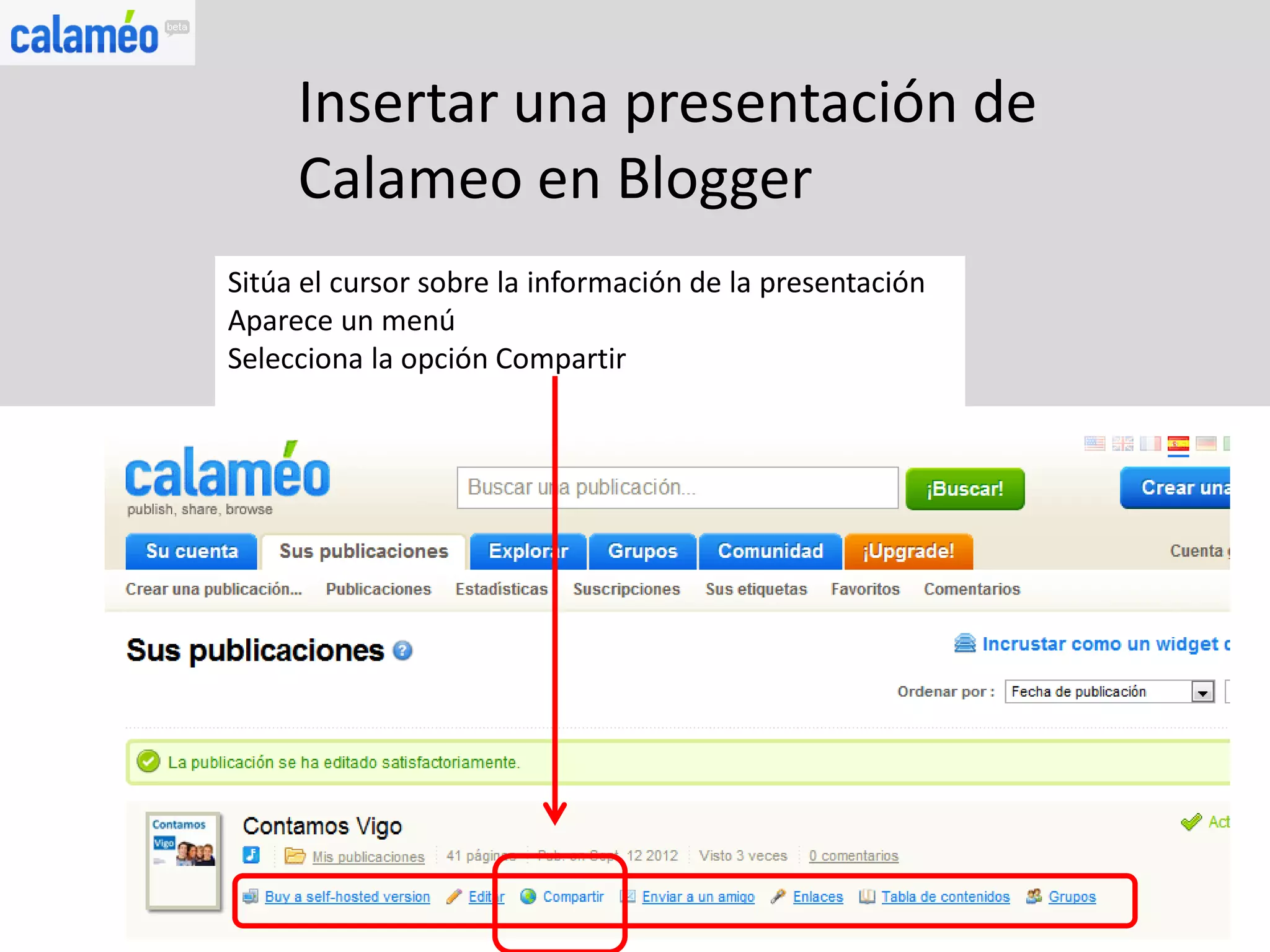 Insertar una presentación de
     Calameo en Blogger
Sitúa el cursor sobre la información de la presentación
Aparece un menú
Selecciona la opción Compartir
 