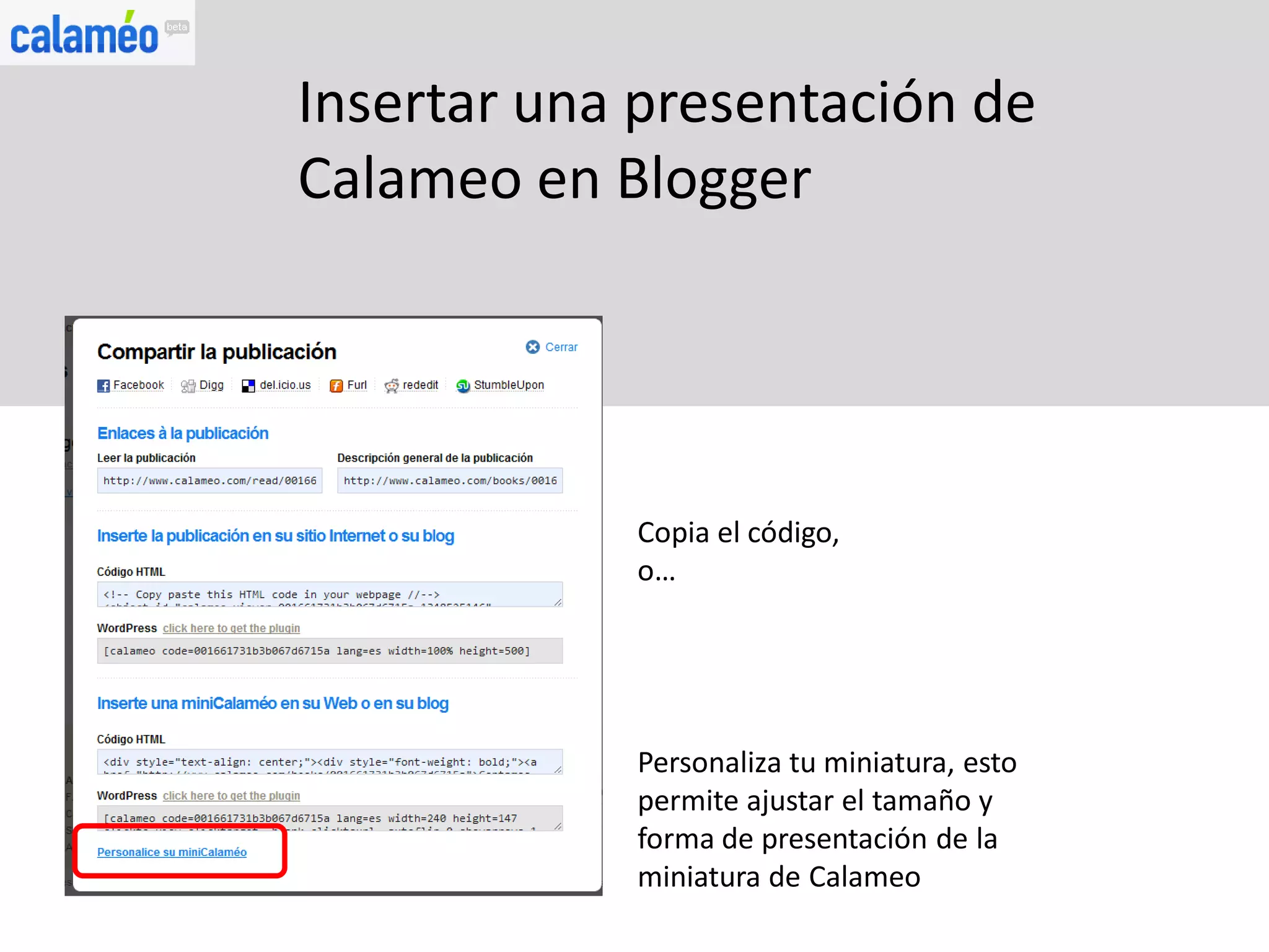 Insertar una presentación de
Calameo en Blogger




            Copia el código,
            o…




            Personaliza tu miniatura, esto
            permite ajustar el tamaño y
            forma de presentación de la
            miniatura de Calameo
 