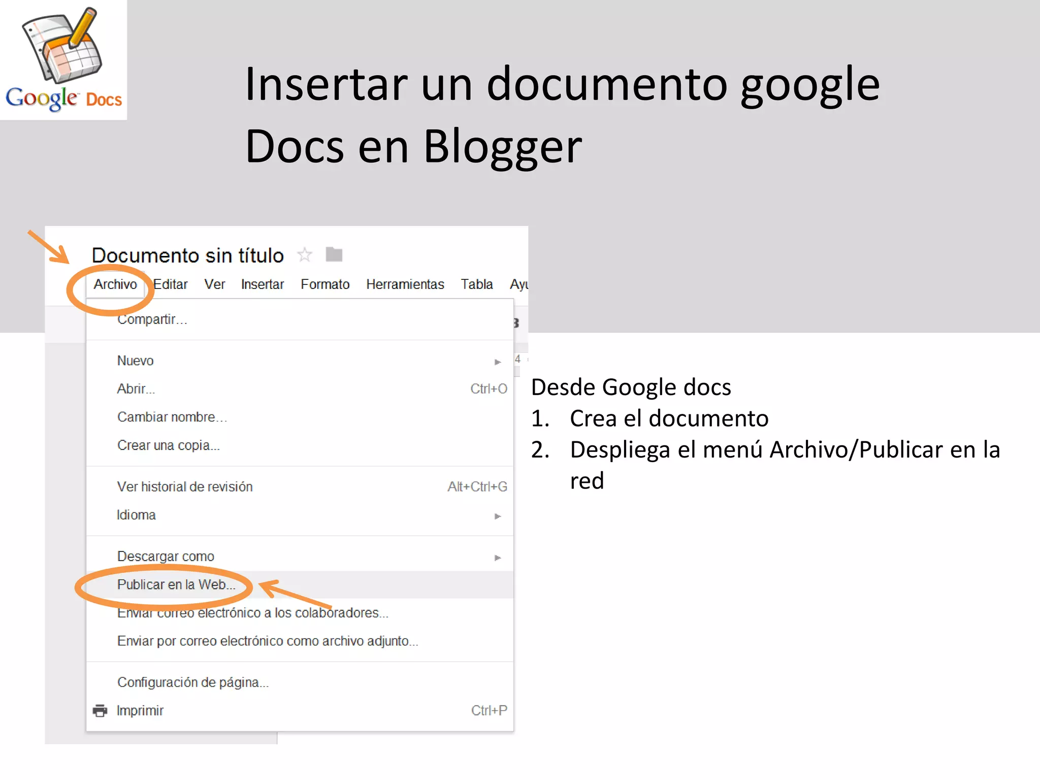 Insertar un documento google
Docs en Blogger



            Desde Google docs
            1. Crea el documento
            2. Despliega el menú Archivo/Publicar en la
               red
 