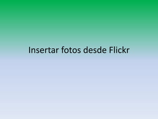 Insertar fotos desde Flickr
 