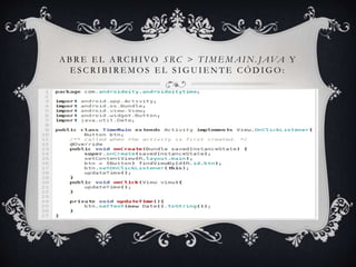 A B R E E L A RC H I VO S RC > T I M E M A I N . JAVA Y
E S C R I B I R E M O S E L S I G U I E N T E C Ó D I G O :
 