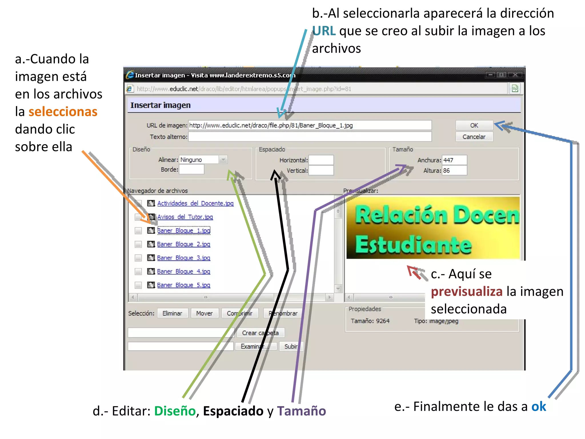 a.-Cuando la imagen está en los archivos la  seleccionas  dando clic sobre ella b.-Al seleccionarla aparecerá la dirección  URL  que se creo al subir la imagen a los archivos c.- Aquí se  previsualiza  la imagen seleccionada d.- Editar:  Diseño ,  Espaciado  y  Tamaño e.- Finalmente le das a  ok 