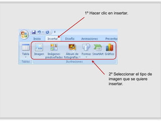 1º Hacer clic en insertar.
0
2º Seleccionar el tipo de
imagen que se quiere
insertar.