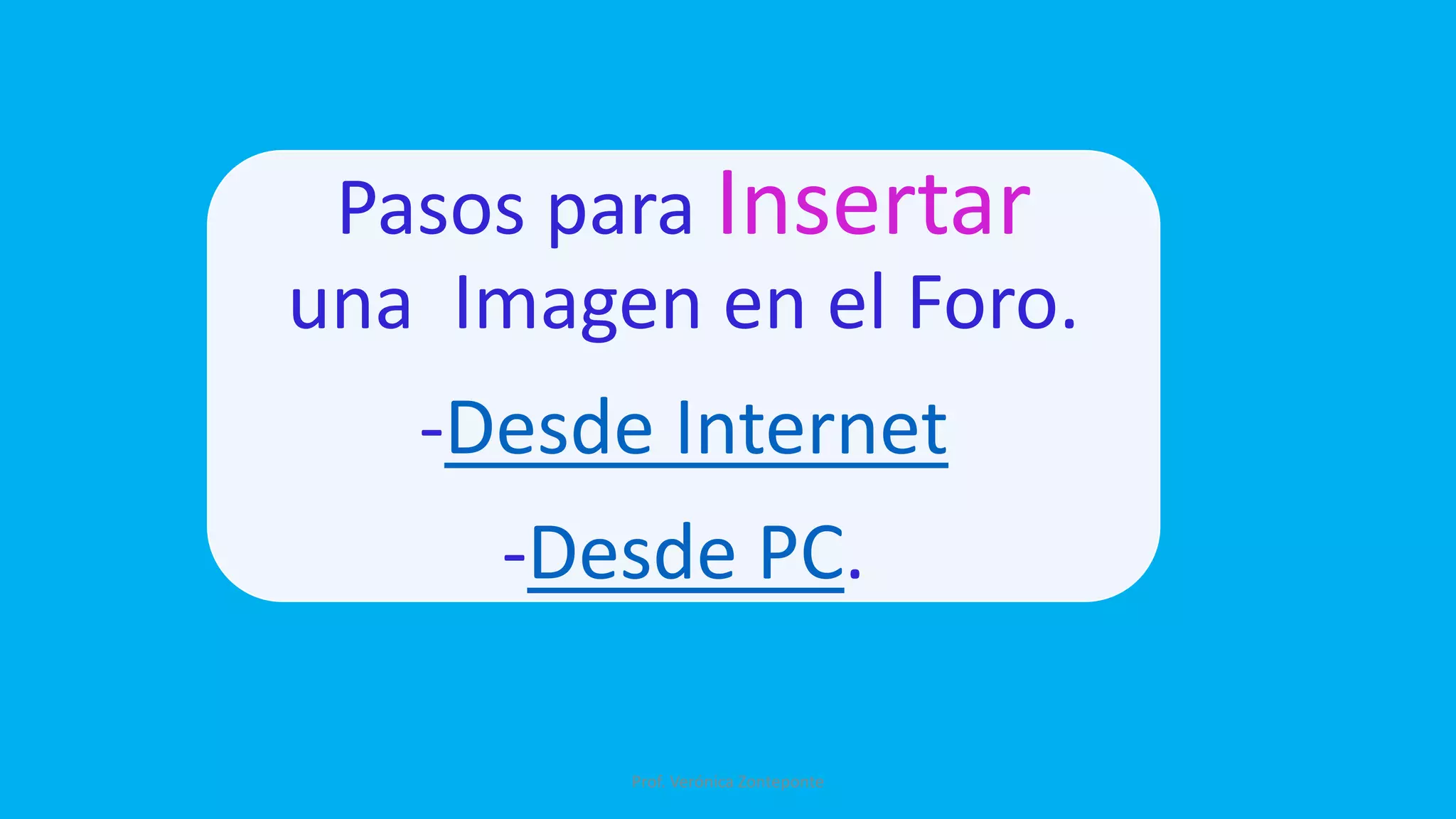Insertar imágenes.
-Desde Internet.
a-En Internet, seleccionar con un clic la imagen
que queremos insertar en el foro.
b-Posicionarse sobre ella.
c-Clic con botón derecho .(Aparecen opciones)
d-Clic en ‘Copiar URL de Imagen’.
Ya tenemos la URL de la
imagen copiada. Vamos al
Foro (en la Plataforma).
9
 