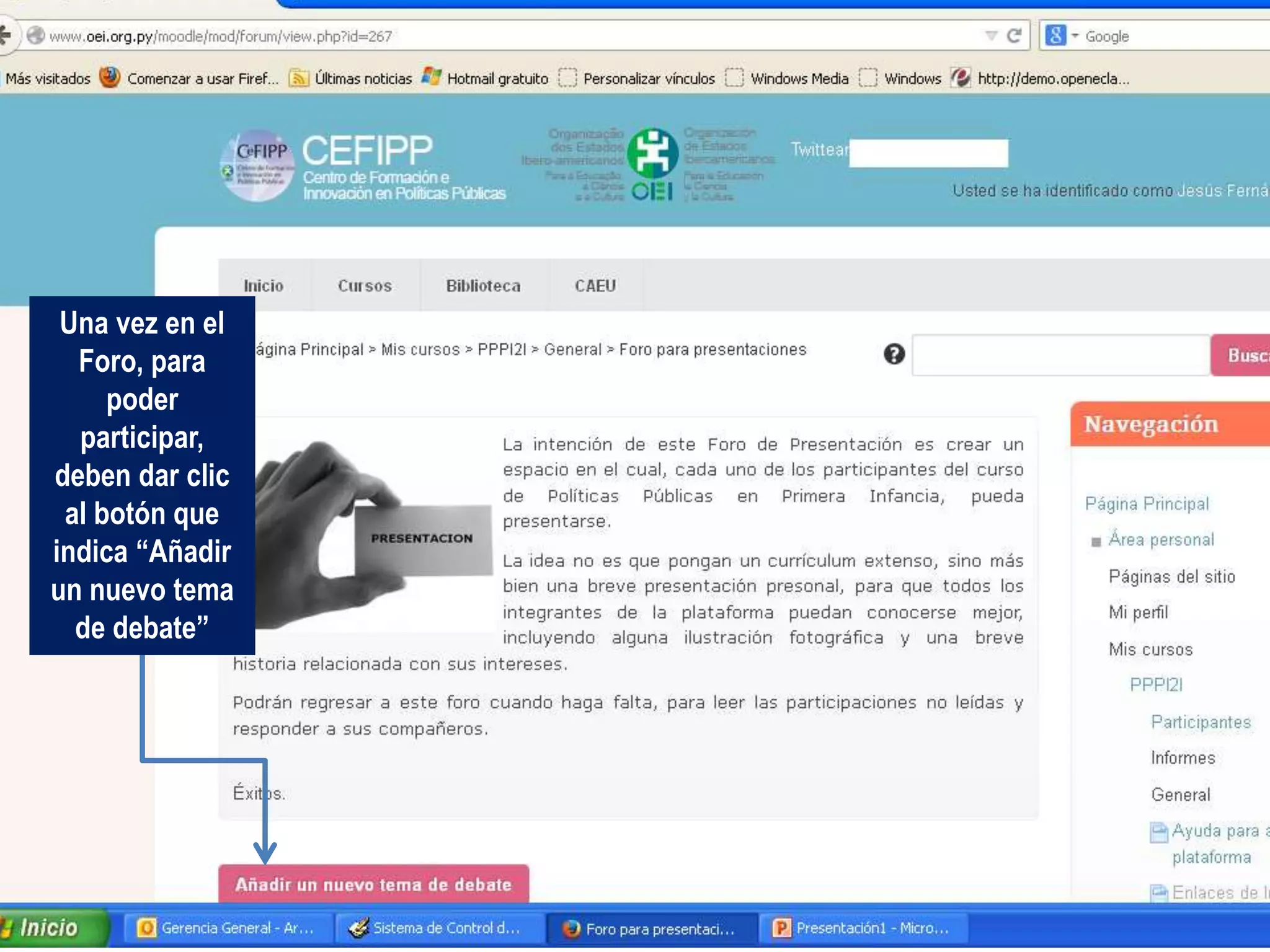 Una vez en el
Foro, para
poder
participar,
deben dar clic
al botón que
indica “Añadir
un nuevo tema
de debate”
 