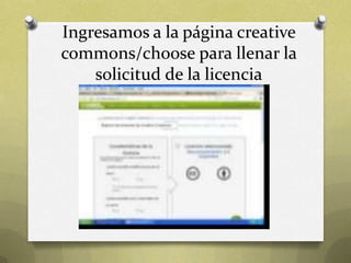 Ingresamos a la página creative
commons/choose para llenar la
solicitud de la licencia