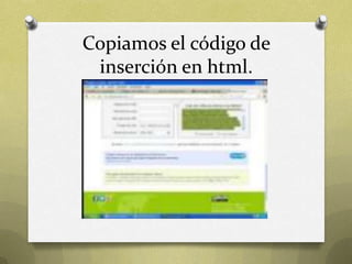 Copiamos el código de
inserción en html.