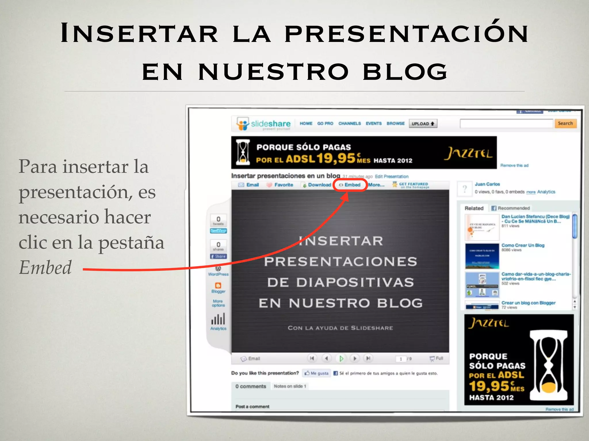Insertar la presentación
        en nuestro blog

Para insertar la
presentación, es
necesario hacer
clic en la pestaña
Embed
 