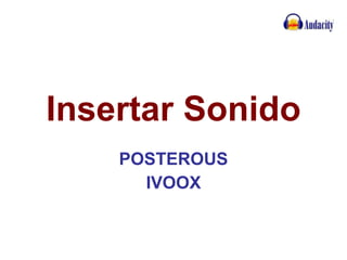 Insertar Sonido POSTEROUS IVOOX 