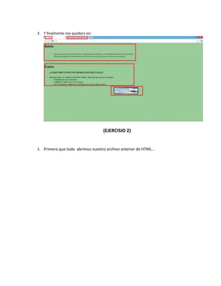 3. Y finalmente nos quedara asi:

(EJERCISIO 2)

1. Primero que todo abrimos nuestro archivo anterior de HTML…

 