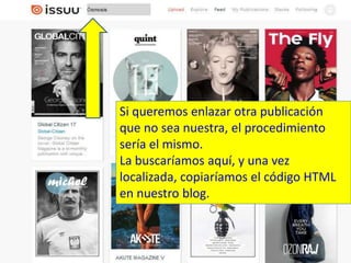 Si queremos enlazar otra publicación
que no sea nuestra, el procedimiento
sería el mismo.
La buscaríamos aquí, y una vez
localizada, copiaríamos el código HTML
en nuestro blog.

 