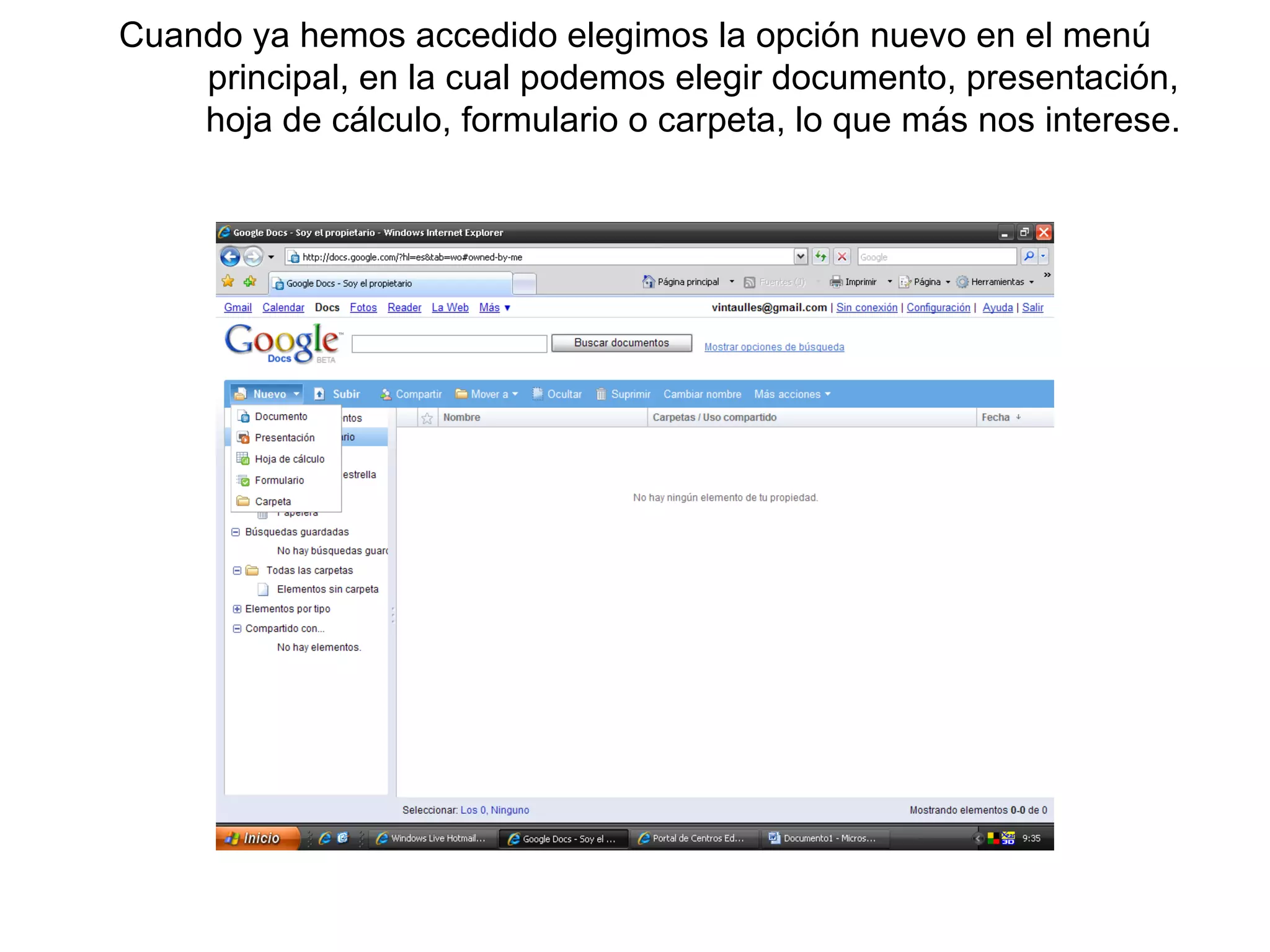 Cuando ya hemos accedido elegimos la opción nuevo en el menú principal, en la cual podemos elegir documento, presentación, hoja de cálculo, formulario o carpeta, lo que más nos interese. 