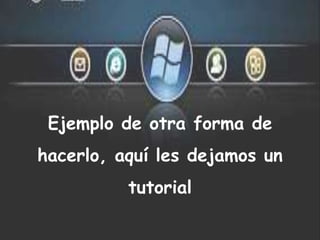 Ejemplo de otra forma de
hacerlo, aquí les dejamos un
tutorial
 