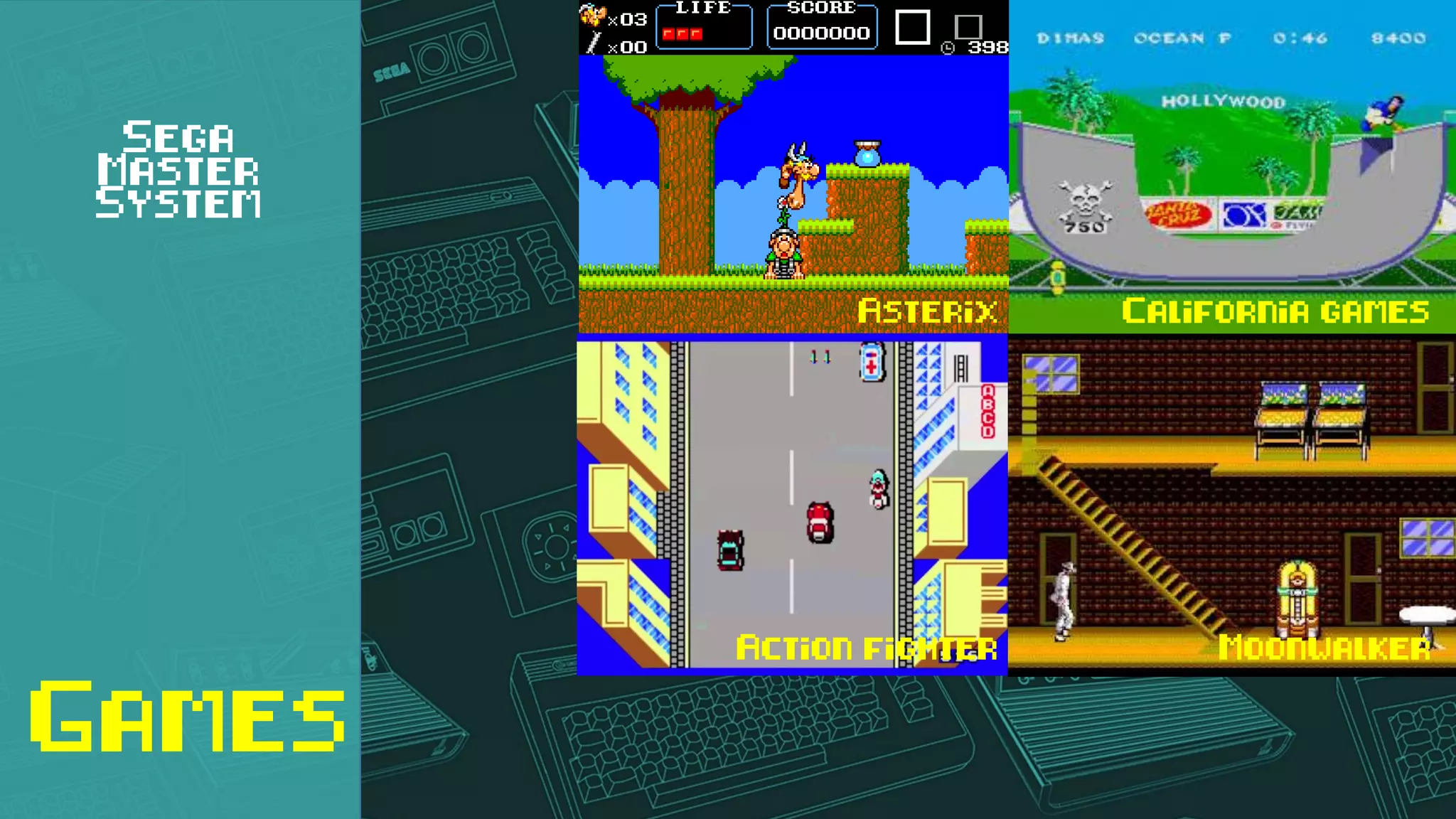 Sega
Master
System
Games
Asterix California games
MoonwalkerAction fighter
 