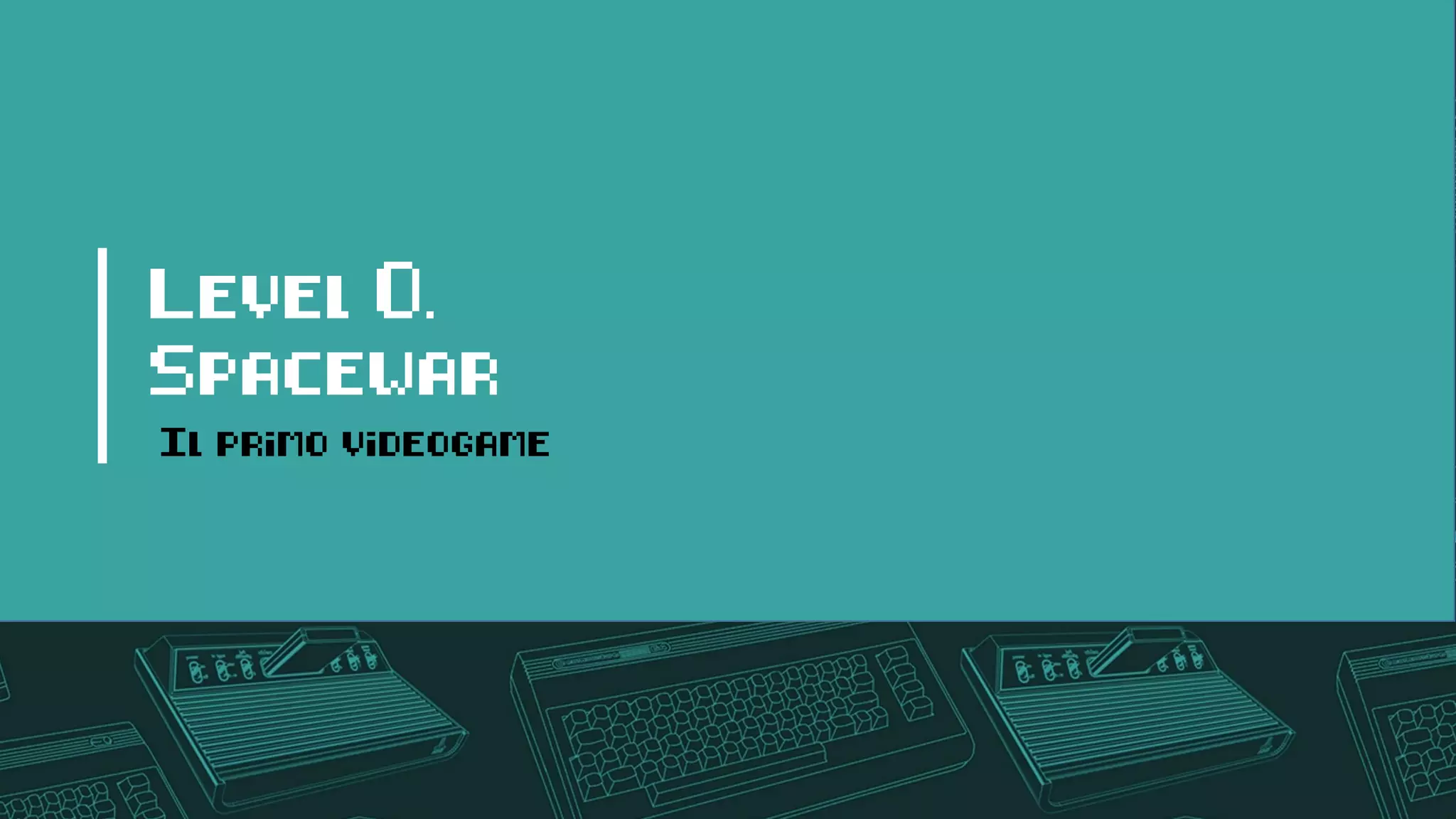 Level 0.
Spacewar
Il primo videogame
 