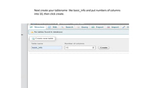 Next create your tablename like basic_info and put numbers of columns
into 10, then click create.
 